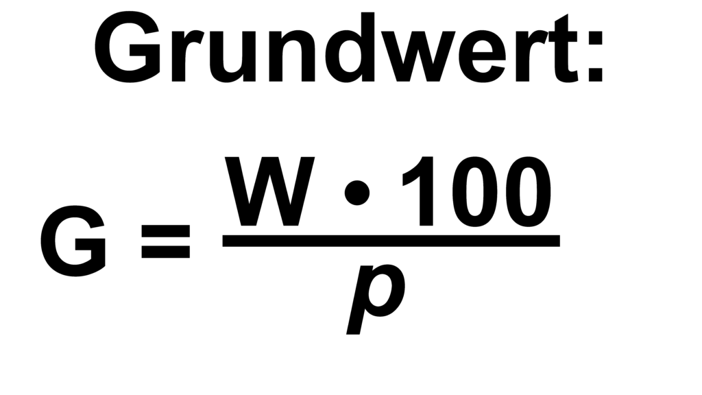 Formel für Grundwert: G=W mal 100 dividiert durch p